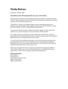 Media Release Wednesday 25 March 2009 Streamlining school and housing projects may cause costly mistakes The Tasmanian Conservation Trust condemns the State Government’s announcement that it intends to make Australian 