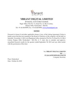 YBRANT DIGITAL LIMITED (Formerly, LGS Global Limited) Regd. Office: Plot No. 7A, Road No. 12, MLA Colony, Banjara Hills, Hyderabad – [removed]Tel: +[removed]; Fax: +[removed], www.ybrantdigital.com NOTICE