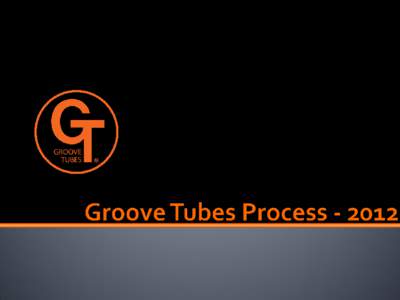 • There are very few tube factories in the world, GT sources only from the best  • GT only purchases raw tubes meet specs for low hum, noise and microphonics • Tubes are shipped to GT global facilities for further