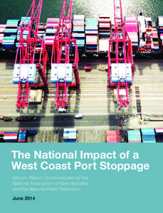 The National Impact of a West Coast Port Stoppage Inforum Report Commissioned by the National Association of Manufacturers and the National Retail Federation June 2014