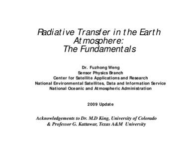 Radiative Transfer in the Earth Atmosphere: The Fundamentals Dr. Fuzhong Weng Sensor Physics Branch Center for Satellite Applications and Research