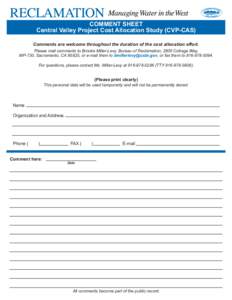 COMMENT SHEET Central Valley Project Cost Allocation Study (CVP-CAS) Comments are welcome throughout the duration of the cost allocation effort. Please mail comments to Brooke Miller-Levy, Bureau of Reclamation, 2800 Cot