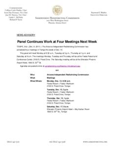 NEWS ADVISORY  Panel Continues Work at Four Meetings Next Week TEMPE, Ariz. (Dec. 9, 2011) – The Arizona Independent Redistricting Commission has scheduled four meetings in Tempe the week of Dec. 12. The panel will mee