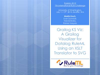 RuleML 2013 7th International Rule Challenge University of Washington, July 11-13th, 2013, Seattle, WA  Martin Koch,