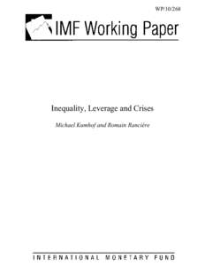 Inequality, Leverage and Crises; by Michael Kumhof and Romain Rancière; IMF Working Paper; November 1, 2010