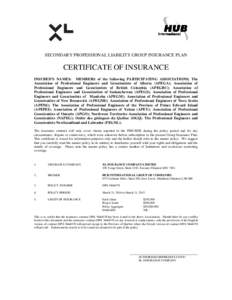 SECONDARY PROFESSIONAL LIABILITY GROUP INSURANCE PLAN  CERTIFICATE OF INSURANCE INSURED’S NAMES: MEMBERS of the following PARTICIPATING ASSOCIATIONS; The Association of Professional Engineers and Geoscientists of Alber