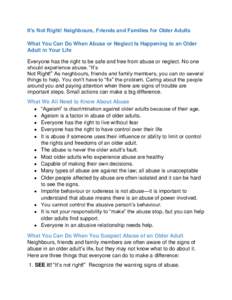 It’s Not Right! Neighbours, Friends and Families for Older Adults What You Can Do When Abuse or Neglect Is Happening to an Older Adult in Your Life Everyone has the right to be safe and free from abuse or neglect. No o