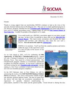 December 18, 2014 Friends: Thanks to strong support from our membership, SOCMA continues to lead as the voice of the specialty chemical industry here in Washington, D.C. This year we’ve made significant progress in our