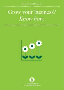 Advice for Small Businesses  Grow your business? Know how.  Advice for Small Businesses