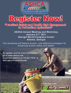 Register Now! “Practical Safety and Health Risk Management in Production Agriculture” ASHCA Annual Meeting and Workshop January 6-7, 2011 Georgia World Congress Center