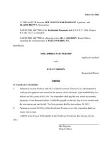 File #[removed]IN THE MATTER between NPR LIMITED PARTNERSHIP, Applicant, and ELLIOT BROWN, Respondent; AND IN THE MATTER of the Residential Tenancies Act R.S.N.W.T. 1988, Chapter R-5 (the 