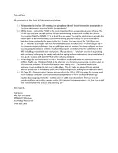 Tim and Dan: My comments to the three SCE documents are below: 1.) As requested at the last CEP meeting, can you please identify the differences in assumptions in the three documents from the SONGS 1 equivalents? 2.) Of 