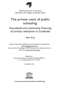 Working document in the series: Mechanisms and strategies of education finance The private costs of public schooling: Household and community financing