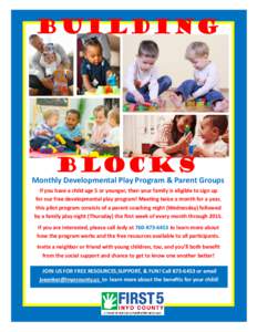 BUILDING  BLOCKS Monthly Developmental Play Program & Parent Groups If you have a child age 5 or younger, then your family is eligible to sign up for our free developmental play program! Meeting twice a month for a year,