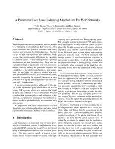 A Parameter-Free Load Balancing Mechanism For P2P Networks Tyler Steele, Vivek Vishnumurthy and Paul Francis Department of Computer Science, Cornell University, Ithaca, NY 14853 {ths22,francis,vivi}@cs.cornell.edu  Abstr