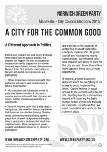 Norwich Green Party Manifesto - City Council Elections 2015 A City for the Common Good Politics must change if we want society to change. When people own the political process, real