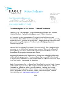    Shorman speaks to the Senate Utilities Committee January 25, 2011 (Hays, Kansas)- Eagle Communications President Gary Shorman testified Monday in Topeka before the Kansas Senate Utilities Committee. His comments focu