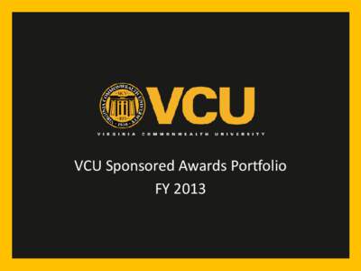VCU Sponsored Awards Portfolio FY 2013 VCU Sponsored Program Awards $280 $260