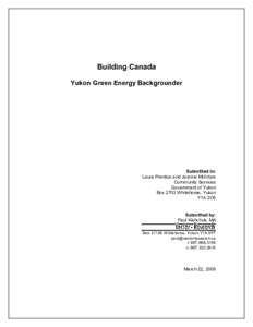 Building Canada Yukon Green Energy Backgrounder Submitted to: Laura Prentice and Jerome McIntyre Community Services