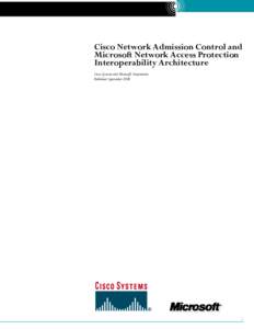 Cisco Network Admission Control and Microsoft Network Access Protection Interoperability Architecture Cisco Systems and Microsoft Corporation Published: September 2006