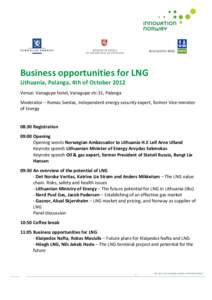 Business opportunities for LNG Lithuania, Palanga, 4th of October 2012 Venue: Vanagupe hotel, Vanagupe str.31, Palanga Moderator – Romas Svedas, Independent energy security expert, former Vice-minister of Energy