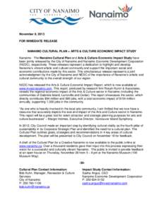 November 8, 2013 FOR IMMEDIATE RELEASE NANAIMO CULTURAL PLAN + ARTS & CULTURE ECONOMIC IMPACT STUDY Nanaimo - The Nanaimo Cultural Plan and Arts & Culture Economic Impact Study have been jointly released by the City of N