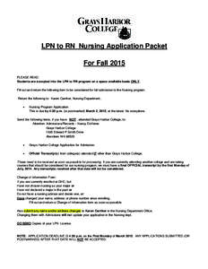 LPN to RN Nursing Application Packet For Fall 2015 PLEASE READ: Students are accepted into the LPN to RN program on a space available basis ONLY. Fill out and return the following item to be considered for fall admission
