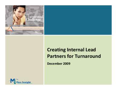 Creating Internal Lead  Partners for Turnaround December 2009 © 2009 Mass Insight Education & Research Institute