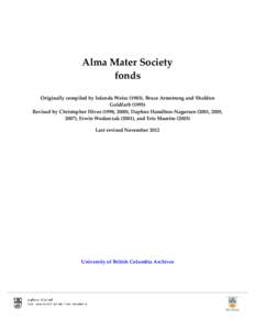 Alma Mater Society fonds Originally compiled by Iolanda Weisz (1983), Bruce Armstrong and Sheldon Goldfarb[removed]Revised by Christopher Hives (1998, 2000), Daphne Hamilton-Nagorsen (2001, 2005, 2007), Erwin Wodarczak (2