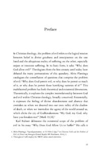 Preface  In Christian theology, the problem of evil refers to the logical tension between belief in divine goodness and omnipotence on the one hand and the ubiquitous reality of suffering on the other, especially unjust 