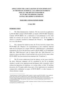 APPLICATION FOR A DECLARATION OF NON-DOMINANCE IN THE RETAIL EXTERNAL CALL SERVICES MARKETS FOR ALL THE ROUTES OVER WHICH PCCW-HKT TELEPHONE LIMITED IS STILL REGARDED AS DOMINANT INDUSTRY CONSULTATION PAPER