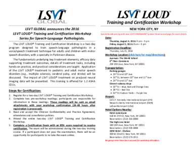 Training and Certification Workshop LSVT GLOBAL announces the 2016 LSVT LOUD® Training and Certification Workshop Series for Speech-Language Pathologists. The LSVT LOUD® Training and Certification Workshop is a two-day