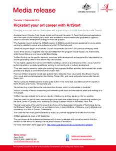 Thursday 11 September[removed]Kickstart your art career with ArtStart Emerging artists can kickstart their career with a grant of up to $10,000 from the Australia Council. Australia Council Director Early Career Artists an