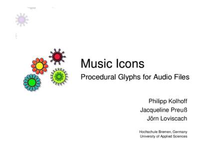 Music Icons Procedural Glyphs for Audio Files Philipp Kolhoff Jacqueline Preuß Jörn Loviscach Hochschule Bremen, Germany