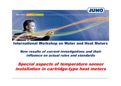 International Workshop on Water and Heat Meters New results of current investigations and their influence on actual rules and standards Special aspects of temperature sensor installation in cartridge-type heat meters