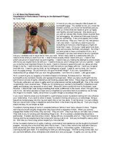 It’s All About the Relationship Foundations of Performance Training for the Bullmastiff Puppy* By Cindy Platt In front of you sits your beautiful little 8-week-old bullmastiff puppy. You waited for her, you chose her b