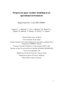 Progress in space weather modeling in an operational environment Report from SG 1.3 in COST ES0803 Tsagouri I.1, A. Belehaki1, C. Cid2, A. Mikhailov3, M. Pietrella4, A. Potapov5, R. Qahwaji6, Y. Tulunay7, P. Velinov8, A.