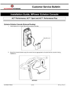 Customer Service Bulletin Installation Guide, MPower Echelon Console AC™ Performance, AC™ Sport and AC™ Performance Plus Schwinn Echelon Console (External Routing) 1. Install batteries to console. Mount the console