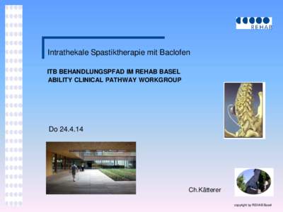 Intrathekale Spastiktherapie mit Baclofen ITB BEHANDLUNGSPFAD IM REHAB BASEL ABILITY CLINICAL PATHWAY WORKGROUP Do[removed]