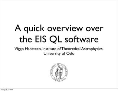 A quick overview over the EIS QL software Viggo Hansteen, Institute of Theoretical Astrophysics, University of Oslo  tirsdag 28. juli 2009