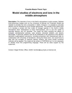 Possible Master-Thesis Topic  Model studies of electrons and ions in the middle atmosphere Description: The chemistry of ions in the Earth’s atmosphere is quite complex. Detailed time-consuming models such as the Unive