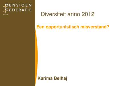 Diversiteit anno 2012 Een opportunistisch misverstand? Karima Belhaj  2