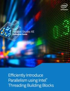 INTEL® PARALLEL STUDIO XE EVALUATION GUIDE  Efficiently Introduce Threading using Intel® TBB Introduction This guide will illustrate how to efficiently introduce threading using Intel® Threading Building Blocks (Inte