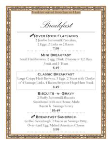 Breakfast served from 9am to 11am  Breakfast A River Rock FlapJacks  2 Jumbo Buttermilk Pancakes,