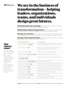 We are in the business of transformation—helping leaders, organizations, teams, and individuals design great futures. We help CEOs clarify vision and strategy: We help you explore where you are today