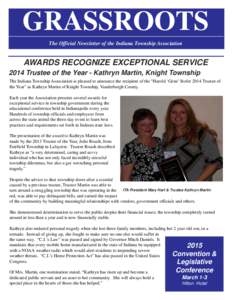 GRASSROOTS The Official Newsletter of the Indiana Township Association AWARDS RECOGNIZE EXCEPTIONAL SERVICE 2014 Trustee of the Year - Kathryn Martin, Knight Township The Indiana Township Association is pleased to announ