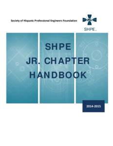 Society of Hispanic Professional Engineers Foundation  SHPE JR. CHAPTER HANDBOOK