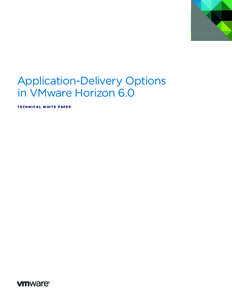 Application-Delivery Options in VMware Horizon 6.0 T E C H N I C A L W H I T E PA P E R Application-Delivery Options in VMware Horizon 6.0