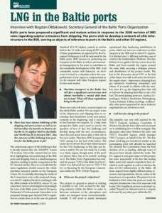 LNG in the Baltic ports Interview with Bogdan Ołdakowski, Secretary General of the Baltic Ports Organization Baltic ports have proposed a significant and mature action in response to the 2008 revision of IMO rules regar