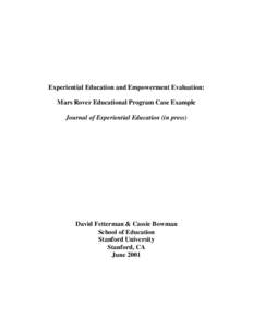 Experiential Education and Empowerment Evaluation: Mars Rover Educational Program Case Example Journal of Experiential Education (in press) David Fetterman & Cassie Bowman School of Education